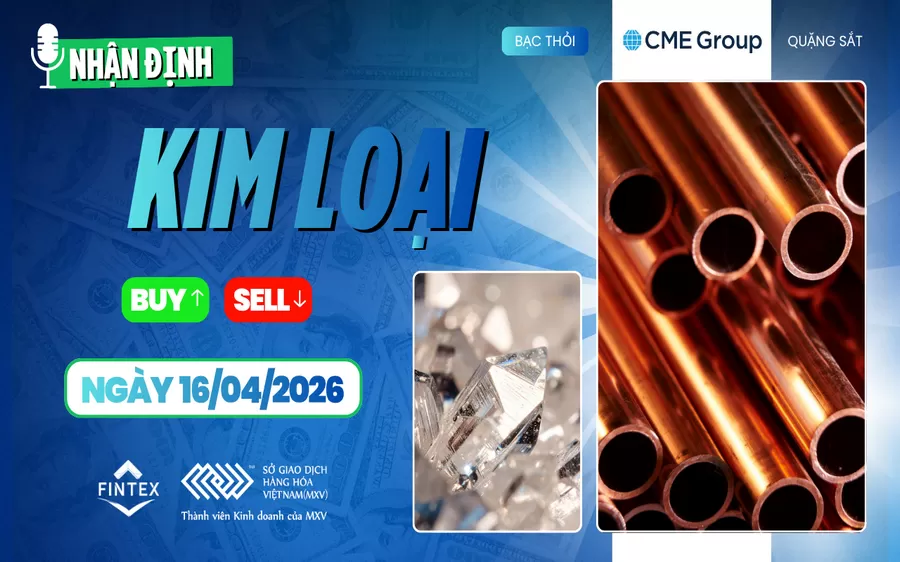 NHẬN ĐỊNH THỊ TRƯỜNG KIM LOẠI NGÀY 16/04/2026